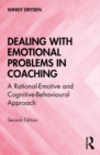 Dealing with Emotional Problems in Coaching : A Rational-Emotive and Cognitive-Behavioural Approach - eBook