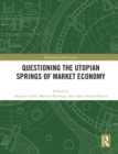 Questioning the Utopian Springs of Market Economy - eBook