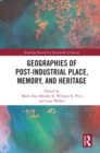 Geographies of Post-Industrial Place, Memory, and Heritage - eBook