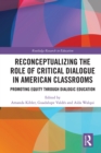 Reconceptualizing the Role of Critical Dialogue in American Classrooms : Promoting Equity through Dialogic Education - eBook