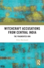 Witchcraft Accusations from Central India : The Fragmented Urn - eBook