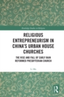 Religious Entrepreneurism in China’s Urban House Churches : The Rise and Fall of Early Rain Reformed Presbyterian Church - eBook