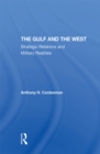 The Gulf And The West : Strategic Relations And Military Realities - eBook