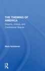 The Theming Of America : Dreams, Visions, And Commercial Spaces - eBook