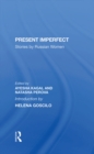 Present Imperfect : Stories By Russian Women - eBook