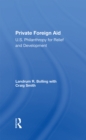 Private Foreign Aid : U.s. Philanthropy In Relief And Developlment - eBook