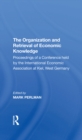 The Organization and Retrieval of Economic Knowledge : Proceedings of a Conference held by the International Economic Association at Kiel, West Germany - eBook