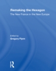 Remaking The Hexagon : The New France In The New Europe - eBook