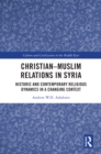 Christian-Muslim Relations in Syria : Historic and Contemporary Religious Dynamics in a Changing Context - eBook