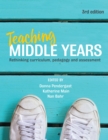 Teaching Middle Years : Rethinking curriculum, pedagogy and assessment - eBook