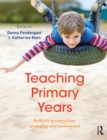 Teaching Primary Years : Rethinking curriculum, pedagogy and assessment - eBook