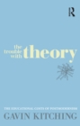 The Trouble with Theory : The educational costs of postmodernism - eBook