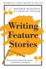 Writing Feature Stories : How to research and write articles - from listicles to longform - eBook