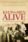 Keep the Men Alive : Australian POW doctors in Japanese captivity - eBook
