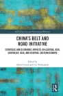 China’s Belt and Road Initiative : Strategic and Economic Impacts on Central Asia, Southeast Asia, and Central Eastern Europe - eBook