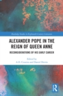 Alexander Pope in The Reign of Queen Anne : Reconsiderations of His Early Career - eBook