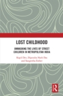 Lost Childhood : Unmasking the Lives of Street Children in Metropolitan India - eBook