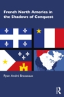 French North America in the Shadows of Conquest - eBook