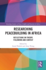 Researching Peacebuilding in Africa : Reflections on Theory, Fieldwork and Context - eBook
