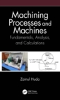 Machining Processes and Machines : Fundamentals, Analysis, and Calculations - eBook