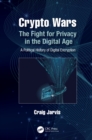 Crypto Wars : The Fight for Privacy in the Digital Age: A Political History of Digital Encryption - eBook