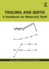 Trauma and Birth : A Handbook for Maternity Staff - eBook