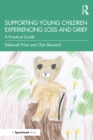 Supporting Young Children Experiencing Loss and Grief : A Practical Guide - eBook