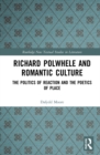 Richard Polwhele and Romantic Culture : The Politics of Reaction and the Poetics of Place - eBook