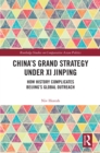 China's Grand Strategy Under Xi Jinping : How History Complicates Beijing's Global Outreach - eBook