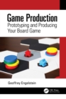 Game Production : Prototyping and Producing Your Board Game - eBook