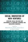 Social Innovation of New Ventures : Achieving Social Inclusion and Sustainability in Emerging Economies and Developing Countries - eBook