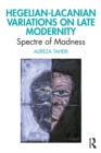 Hegelian-Lacanian Variations on Late Modernity : Spectre of Madness - eBook