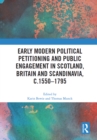 Early Modern Political Petitioning and Public Engagement in Scotland, Britain and Scandinavia, c.1550-1795 - eBook