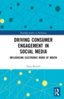 Driving Consumer Engagement in Social Media : Influencing Electronic Word of Mouth - eBook