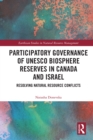 Participatory Governance of UNESCO Biosphere Reserves in Canada and Israel : Resolving Natural Resource Conflicts - eBook
