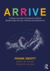 ARRIVE : A Design Innovation Framework to Deliver Breakthrough Services, Products and Experiences - eBook