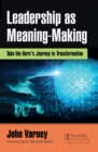Leadership as Meaning-Making : Take the Hero's Journey to Transformation - eBook