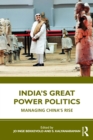 India’s Great Power Politics : Managing China’s Rise - eBook