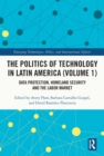 The Politics of Technology in Latin America (Volume 1) : Data Protection, Homeland Security and the Labor Market - eBook