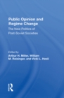 Public Opinion And Regime Change : The New Politics Of Post-soviet Societies - eBook