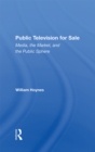 Public Television For Sale : Media, The Market, And The Public Sphere - eBook