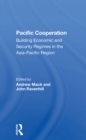 Pacific Cooperation : Building Economic And Security Regimes In The Asiapacific Region - eBook
