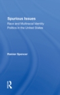 Spurious Issues : Race And Multiracial Identity Politics In The United States - eBook