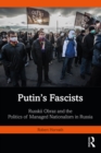 Putin's Fascists : Russkii Obraz and the Politics of Managed Nationalism in Russia - eBook