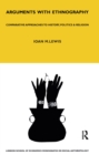 Arguments with Ethnography : Comparative Approaches to History, Politics and Religion Volume 70 - eBook