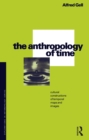 The Anthropology of Time : Cultural Constructions of Temporal Maps and Images - eBook