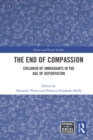 The End of Compassion : Children of Immigrants in the Age of Deportation - eBook