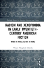 Racism and Xenophobia in Early Twentieth-Century American Fiction : When a House is Not a Home - eBook