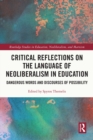 Critical Reflections on the Language of Neoliberalism in Education : Dangerous Words and Discourses of Possibility - eBook