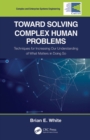 Toward Solving Complex Human Problems : Techniques for Increasing Our Understanding of What Matters in Doing So - eBook